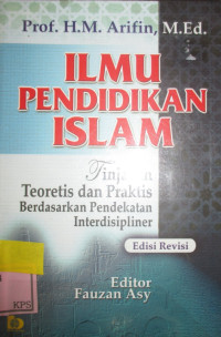 ILMU PENDIDIKAN ISLAM TINJAUAN TEORITIS DAN PRAKTIS BERDASARKAN PENDEKATAN INTERDISIPLINER