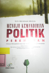 MENUJU KEMANDIRIAN POLITIK PEREMPUAN (UPAYA MENGAKHIRI DEPOLITISASI DI INDONESIA)