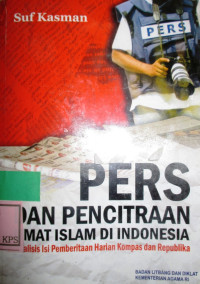 PERS DAN PENCITRAAN UMAT ISLAM DI INDINESIA(ANALISIS ISI PEMBERITAAN HARIAN KOMPAS DAN REPUBLIKA)