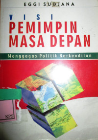 VISI PEMIMPIN MASA DEPAN, MENGGAGAS POLITIK BERKEADILAN