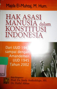 HAK ASASI MANUSIA DALAM KONSTITUSI INDONESIA:DARI UUD 1945 SAMPAI DENGAN AMENDEMEN UUD 1945 TAHUN 2002