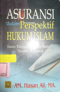 ASURANSI DALAM PRESPEKTIF HUKUM ISLAM SUATU TINJAUAN ANALISIS HISTORIS, TEORITIS, DAN PRAKTIS