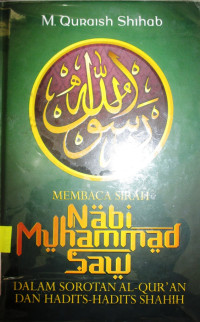 MEMBACA SIRAH NABI MIHAMMADMA.S.A.W DALAM SOROTAM AL-QUR'AN DAN HADITS-HADITS SHAHIH