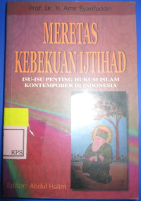 MERETAS KEBEKUAN IJTIHAD: Isu-Isu Penting Hukum Islam Kontemporer di Indonesia