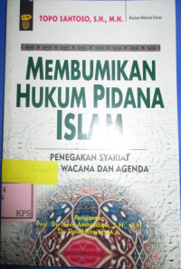 MEMBUMIKAN HUKUM PIDANA ISLAM: PENEGAKAN SYARIAT DALAM WACANA DAN AGENDA