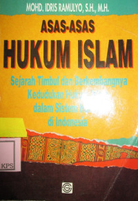 ASAS-ASAS HUKUM ISLAM SEJARAH TIMBUL DAN BERKEMBANGNYA KEDUDUKAN HUKUM ISLAM DALAM HUKUM DI INDONESIA