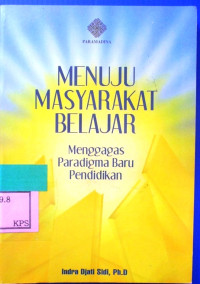 MENUJU MASYARAKAT BELAJAR :mengagas paradqma baru pendidikan.