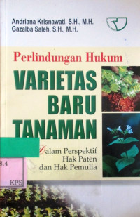 PERLINDUNGAN HUKUM VARIETAS BARU TANAMAN:DALAM PERSPEKTIF HAK PATEN DAN HAK PEMULIA