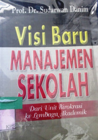 VISI BARU MANAJEMEN SEKOLAH (DARI UNIT BIROKRASI KELEMBAGA AKADEMIK)