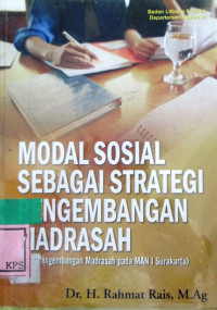 MODAL SOSIAL SEBAGAI STRATEGI PENGEMBANGAN MADRASAH (STUDI PENGEMBANGAN MADRASAH PADA MAN I SURAKARTA)