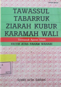 TAWASSUL TABARRUK ZIARAH KUBUR KARAMAH WALI TERMASUK AJARAN ISLAM KRITIK ATAS FAHAM WAHABI