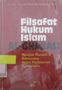 FILSAFAT HUKUM ISLAM AL GHAZALI MASALAH MURSALAH DAN RELEVANSINYA DENGAN PERUBAHAN HUKUM ISLAM