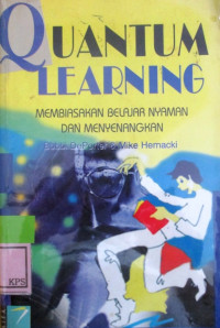 QUANTUM LEARNING:MEMBIASAKAN BELAJAR NYAMAN DAN MENYENANGKAN