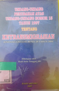 UNDANG-UNDANG PERUBAHAN ATAS UNDANG-UNDANG NOMOR 15 TAHUN 1997 TENTANG KETRANSMIGRASIAN (UNDANG-UNDANG RI NO.29 TAHUN 2009)