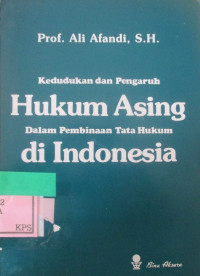 KEDUDUKAN DAN PENGARUH HUKUM ASING DALAM PEMBINAAN TATA HUKUM