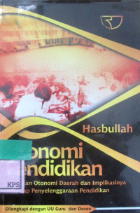 OTONOMI PENDIDIKAN : kebijakan otonomi daerah dan implikasinya terhadap penyelengaraan pendidikan