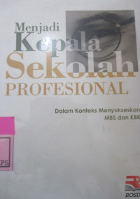 MENJADI KEPALA SEKOLAH PROFESIONAL DALAM KONTEKS MENYUKSESKAN MBS DAN KBK