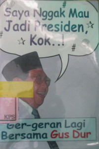 SAYA NGGAK MAU JADI PRESIDEN, KOK..!