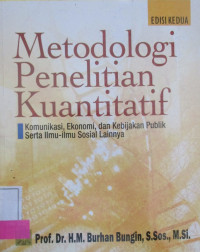 METODOLOGI PENELITIAN KUANTITATIF: Komunikasi, Ekonomi, dan Kebijakan Publik Serta Ilmu-Ilmu Sosial Lainnya: EDISI KEDUA