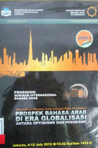 PROSDING SEMINAR INTERNASIONAL BAHASA ARAB : Revitalisasi Bahasa Arab Pilar Peradaban, Antara Optimisme Dan Pesimisme