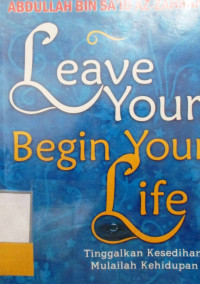 LEAVE YOUR BEGIN YOUT LIFE : Tingalkanlah Kesedihan Mulailah Kehidupan