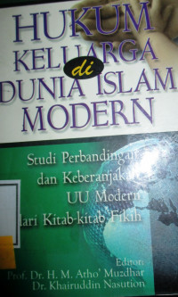 HUKUM KELUARGA DI DUNIA ISLAM MODERN: Studi Perbandingan dan Keberanjakan UU Modern dari Kitab-Kitab Fikih