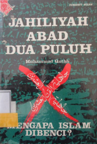 JAHILIYAH ABAD DUA PULUH MENGAPA ISLAM DI BENCI?