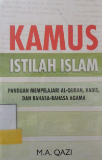 KAMUS ISTILAH ISLAM:PANDUAN MEMPELAJARI AL-QUR'AN, HADIS, DAN BAHASA-BAHASA AGAMA