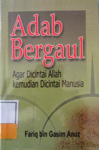 ADAB BERGAUL ( AGAR DICINTAI ALLAH KEMUDIAN DICINTAI MANUSIA)