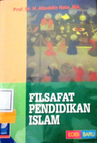 FILSAFAT PENDIDIKAN ISLAM (EDISI BARU)