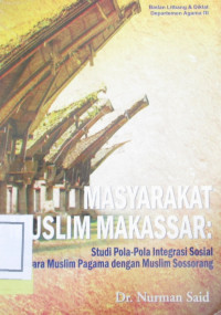 MASYARAKAT MUSLIM MAKASSAR :STUDI POLA-POLA INTEGRASI SOSIAL ANTARA MUSLIM PAGAMA DENGAN MUSLIM SOSSORANG