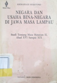 NEGARA DAN USAHA BINA NEGARADI JAWA MASA LAMPAU : STUDI TENTANG MASA MATARAM II ABAD XVI SAMPAI XIX