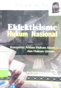 EKLEKTISISME HUKUM NASIONAL KOMPETISI ANTARA HUKUM ISLAM DAN HUKUM UMUM