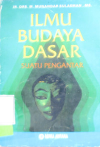 ILMU BUDAYA DASAR SUATU PENGANTAR