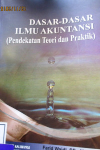 DASAR-DASAR ILMU AKUNTANSI (Pendekatan Teori Dan Praktek)