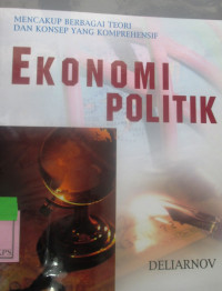 MENCAKUP BERBAGI TEORI DAN KONSEP YANG : KOMPREHENSIF EKONOMI POLITIK