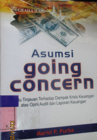 ASUMSI GOING CONCERN SUATU TINJAUAN TERHADAP DAMPAK KRIS KEUANGAN ATAS OPINI AUDIT DAN LAPORAN KEUANGAN