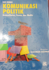 KOMUNIKASI POLITIK : KOMUNIKASI, PESAN, DAN MEDIA