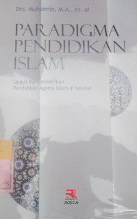 PARADIGMA PENDIDIKAN ISLAM : upaya Mengefektifkan pendidukan Agama Islam di Sekolah