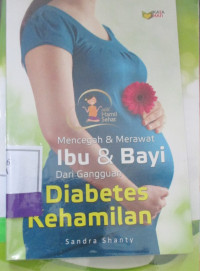 Mencegah & Merawat Ibu & Bayi Dari Gangguan Diabetes Kehamilan