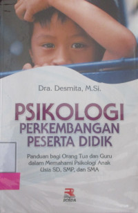 PSIKOLOGI PERKEMBANGAN PERSERTA DIDIK : PANDUAN BAGI ORANG DAN GURU DALAM MEMAHAMI PSIKOLOGI ANAK USIA SD, SMP, DAN SMA