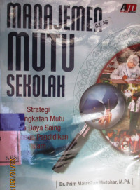 MANAJEMEN MUTU SEKOLAH : Strategi Peningkatan Mutu dan Daya Saing Lembaga Pendidikan Islam