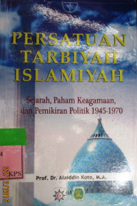 PERSATUAN TARBIYAH ISLAMIYAH : Sejarah, Paham Keagamaan, dan Pemikiran Politik 1945-1970