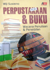 PERPUSTAKAAN DAN BUKU : Wacana Penulisan & Penerbitan