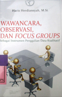 WAWANCARA, OBSERVASI, DAN FOCUS GROUPS, SEBAGAI INSTRUMEN PENGGALIAN DATA KUALITATIF