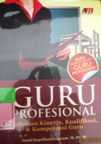 GURU PROFESIONAL ' PEDOMAN KINERJA,KUALIFIKASI DAN KOMPOTENSI GURU