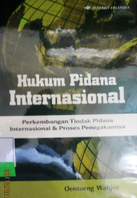 HUKUM PIDANA INTERNASIONAL: Perkembangan Tindak Pidana  Internasional & Proses Penegakannya