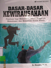 DASAR-DASAR KEWIRAUSAHAAN ; panduan bagi mahasiswa untuk mengenal ,memahami,dan memasuki dunia bisnis