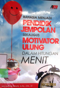 RAHASIA MENJADI PENDIDIK JEMPOLAN MOTIVATOR ULUNG DALAM HITUNGAN MENIT