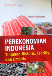 PEREKONOMIAN INDONESIA TINJAUAN HISTORIS, TEORITIS, DAN EMPIRIS